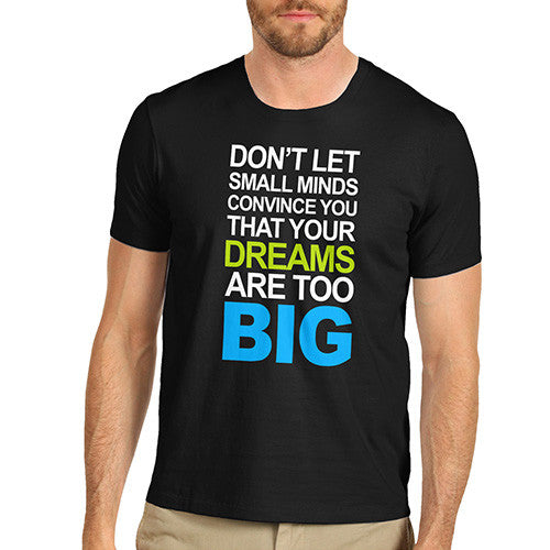 Mens Your Dreams Are To Big T-Shirt