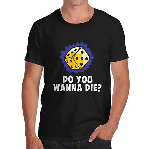 Mens Do You Wanna Die? T-Shirt