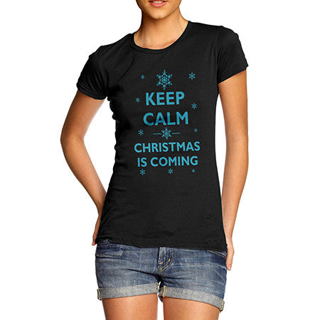 Womens Keep Calm Christmas Is Coming T-Shirt
