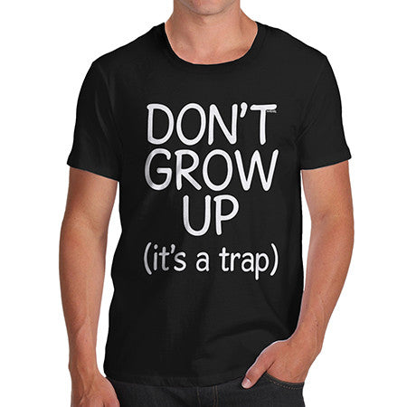 Mens Don't Grow Up It's A Trap T-Shirt