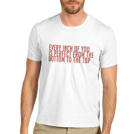 Men's Every Inch Of You Is Perfect T-Shirt