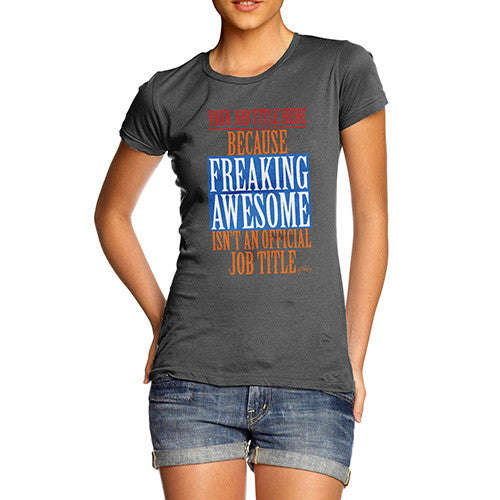 Women's Personalised Freaking Awesome Isn't An Official Job Title T-Shirt