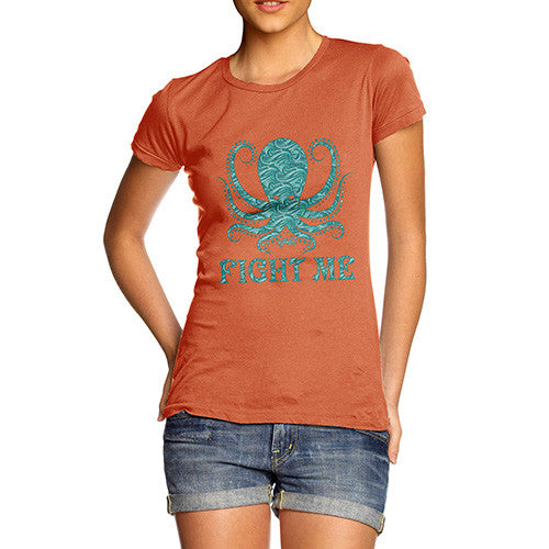 Women's Funny Octopus Fight Me T-Shirt