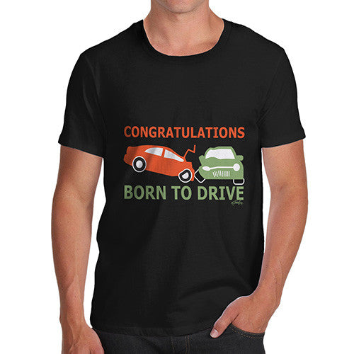 Men's Funny Congratulations Born To Drive T-Shirt