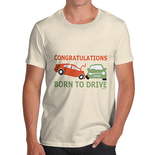 Men's Funny Congratulations Born To Drive T-Shirt