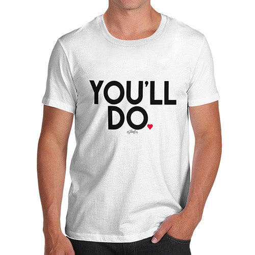 You'll Do Men's T-Shirt