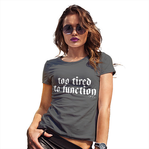 Womens Novelty T Shirt Christmas Too Tired To Function Women's T-Shirt Large Dark Grey