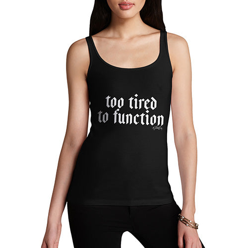 Funny Tank Top For Women Too Tired To Function Women's Tank Top Small Black