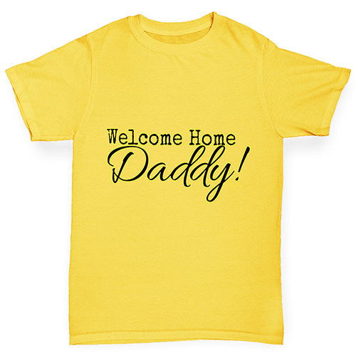 Welcome Home Daddy! Boy's T-Shirt