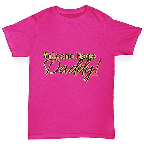Welcome Home Daddy! Girl's T-Shirt 