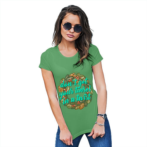 Funny T-Shirts For Women Sarcasm Don't Get Your Tinsel In A Twist Women's T-Shirt Large Green