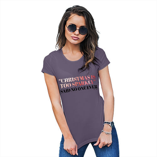 Funny Tshirts For Women Christmas Is Too Sparkly Women's T-Shirt X-Large Plum