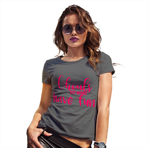 Womens T-Shirt Funny Geek Nerd Hilarious Joke Ghouls Wanna Have Fun Women's T-Shirt Large Dark Grey