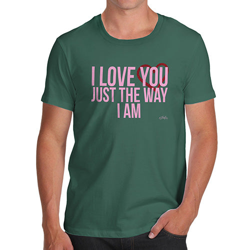 Funny T Shirts For Men I Love You Just The Way I Am Men's T-Shirt Small Bottle Green
