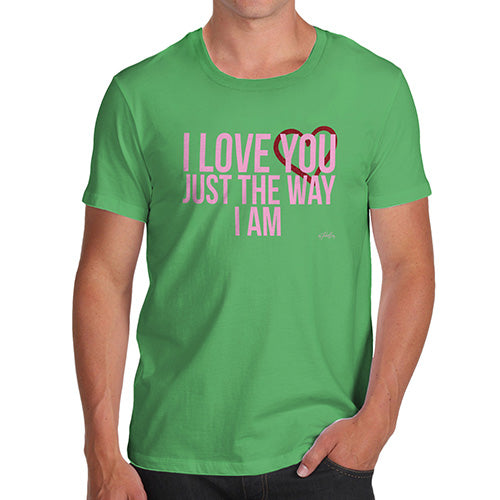Funny T Shirts For Dad I Love You Just The Way I Am Men's T-Shirt Medium Green