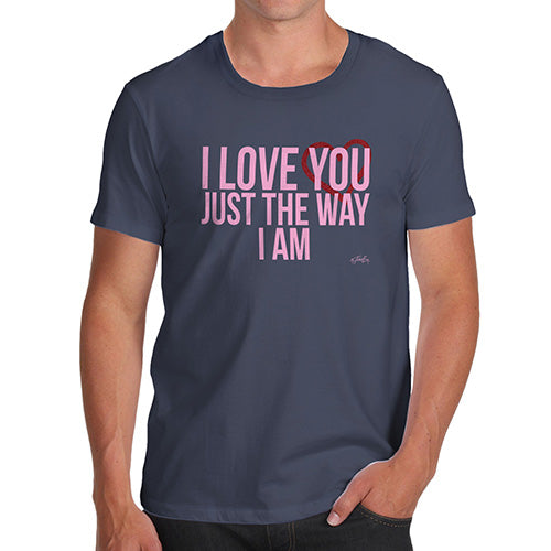 Funny T-Shirts For Men Sarcasm I Love You Just The Way I Am Men's T-Shirt Medium Navy
