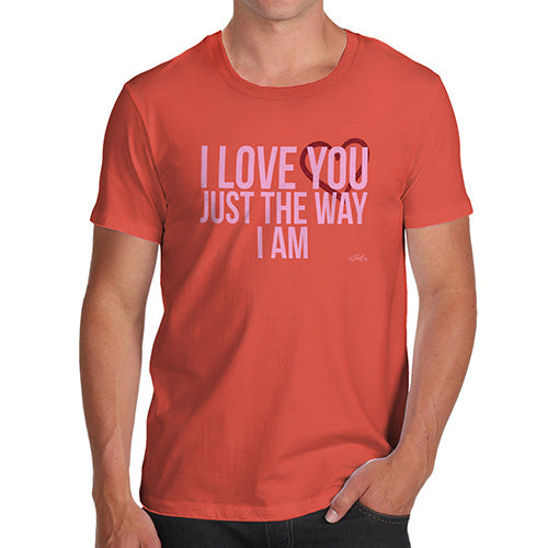 Mens Humor Novelty Graphic Sarcasm Funny T Shirt I Love You Just The Way I Am Men's T-Shirt Medium Orange