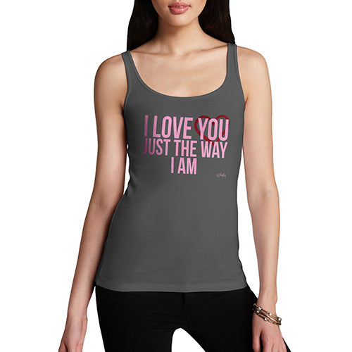 Funny Tank Top For Women Sarcasm I Love You Just The Way I Am Women's Tank Top Small Dark Grey