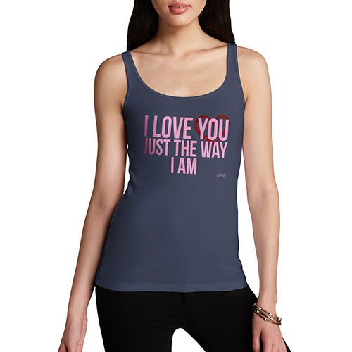 Funny Tank Tops For Women I Love You Just The Way I Am Women's Tank Top Small Navy