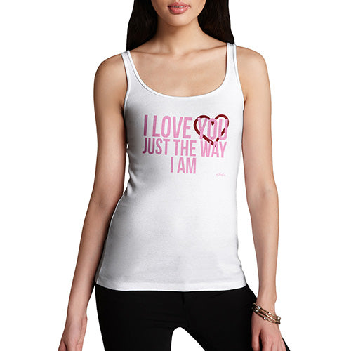 Womens Funny Tank Top I Love You Just The Way I Am Women's Tank Top X-Large White