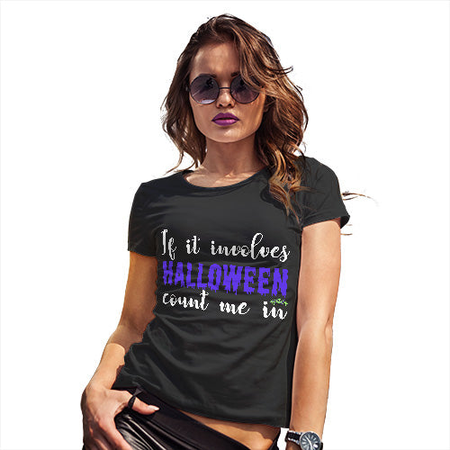 Womens Funny Tshirts If It Involves Halloween Count Me In Women's T-Shirt X-Large Black