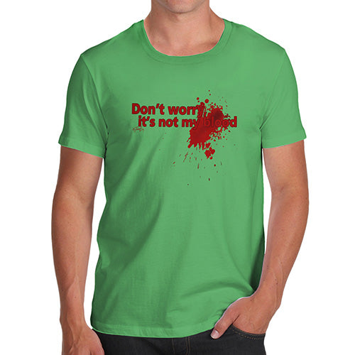 Funny Tee For Men Don't Worry It's Not My Blood Men's T-Shirt Large Green