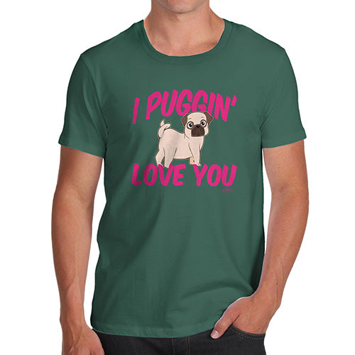I Puggin Love You Men's T-Shirt
