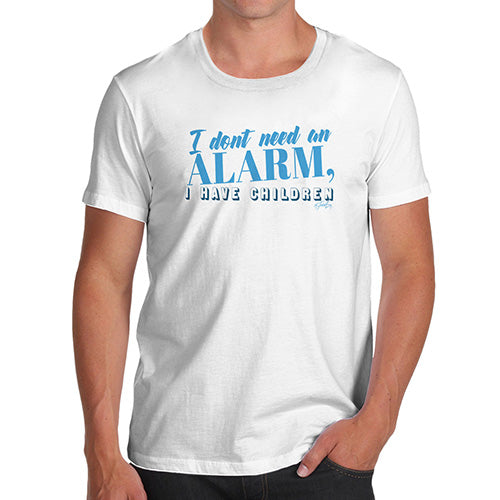 Funny T-Shirts For Men I Don't Need An Alarm Men's T-Shirt X-Large White
