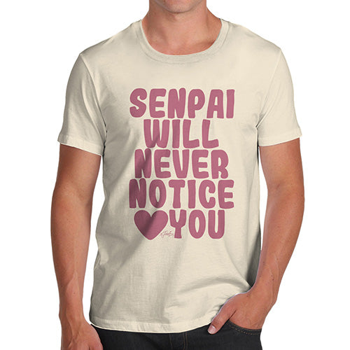 Novelty Tshirts Men Funny Senpai Will Never Notice You Men's T-Shirt Small Natural