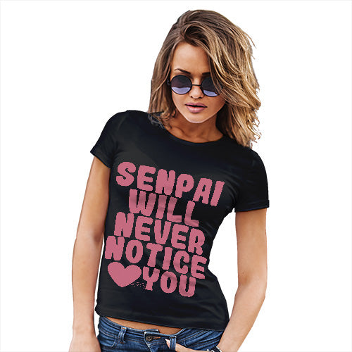 Womens Funny Sarcasm T Shirt Senpai Will Never Notice You Women's T-Shirt X-Large Black