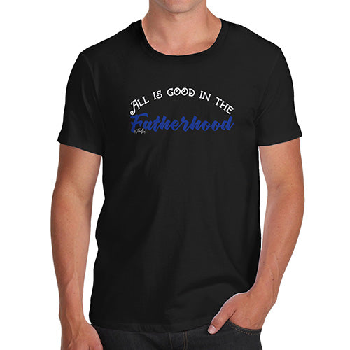 Novelty T Shirts All Good In The Fatherhood Men's T-Shirt Small Black