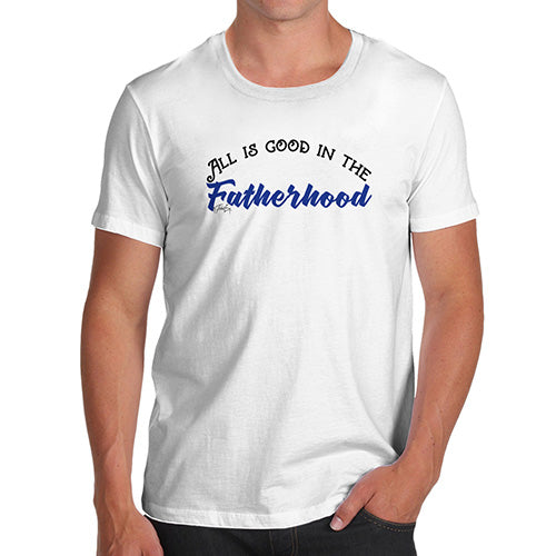 Funny T-Shirts For Guys All Good In The Fatherhood Men's T-Shirt X-Large White