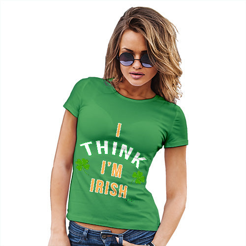 St Patricks Day I Think I'm Irish Women's T-Shirt 