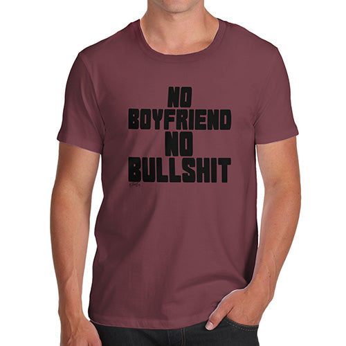 Funny Tee For Men No Boyfriend No Bullshit Men's T-Shirt X-Large Burgundy