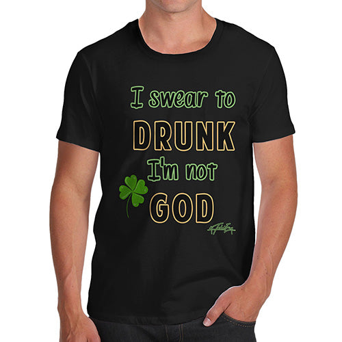 Mens T-Shirt Funny Geek Nerd Hilarious Joke I Swear To Drunk I'm Not God  Men's T-Shirt Small Black