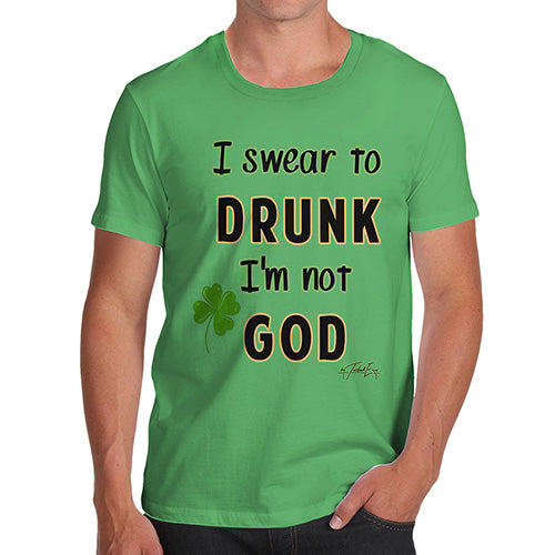 Mens Funny Sarcasm T Shirt I Swear To Drunk I'm Not God  Men's T-Shirt Medium Green