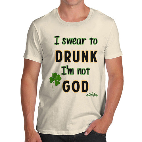 Funny T Shirts For Men I Swear To Drunk I'm Not God  Men's T-Shirt Small Natural
