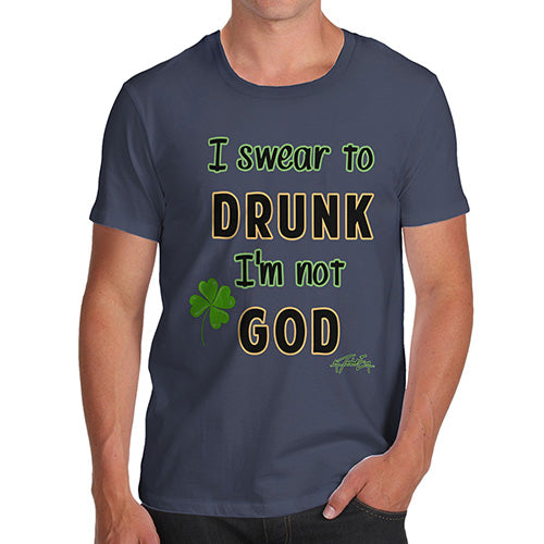 Funny Mens T Shirts I Swear To Drunk I'm Not God  Men's T-Shirt Medium Navy