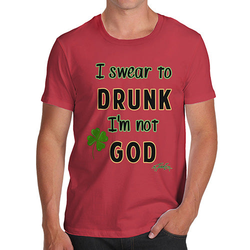 Funny Tee For Men I Swear To Drunk I'm Not God  Men's T-Shirt Large Red