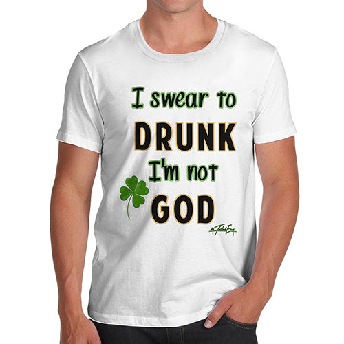 Funny Mens Tshirts I Swear To Drunk I'm Not God  Men's T-Shirt X-Large White