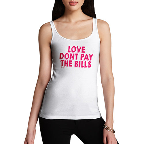 Funny Gifts For Women Love Don't Pay The Bills Women's Tank Top X-Large White