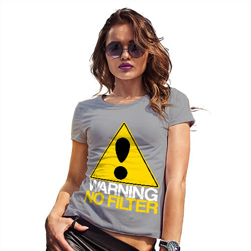 Novelty T Shirt Warning No Filter Women's T-Shirt Small Light Grey