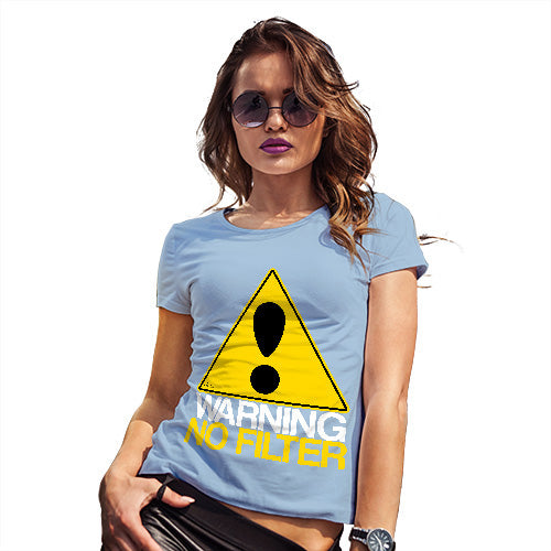 Funny Sarcasm T Shirt Warning No Filter Women's T-Shirt Medium Sky Blue
