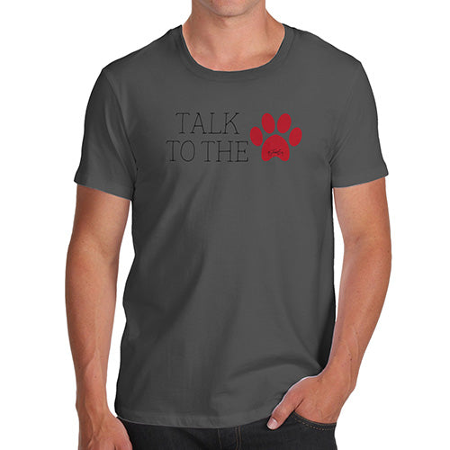Funny T Shirts For Men Talk To The Paw Men's T-Shirt Medium Dark Grey