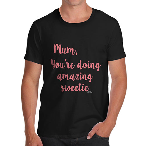 Funny T Shirts For Men Mum You're Doing Amazing Sweetie Men's T-Shirt X-Large Black