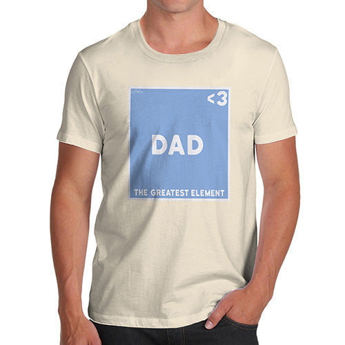 T-Shirt Funny Geek Nerd Hilarious Joke The Greatest Element Dad Men's T-Shirt Small Natural