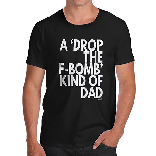 Funny T-Shirts For Men Sarcasm Drop The F-Bomb Dad Men's T-Shirt Small Black