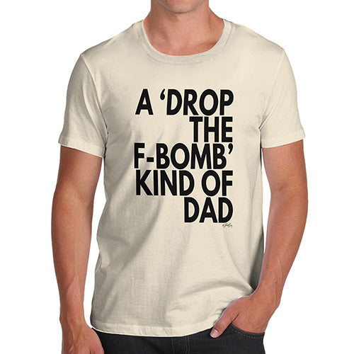 Novelty Tshirts Men Drop The F-Bomb Dad Men's T-Shirt Medium Natural