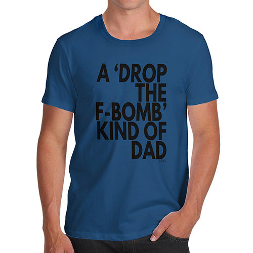 Funny T-Shirts For Men Sarcasm Drop The F-Bomb Dad Men's T-Shirt Small Royal Blue