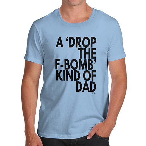 T-Shirt Funny Geek Nerd Hilarious Joke Drop The F-Bomb Dad Men's T-Shirt Small Sky Blue